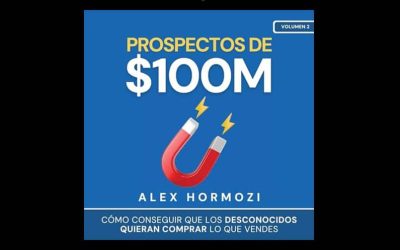 Resumen de Libros: «Prospectos de 100 Millones» de Alex Hormozi