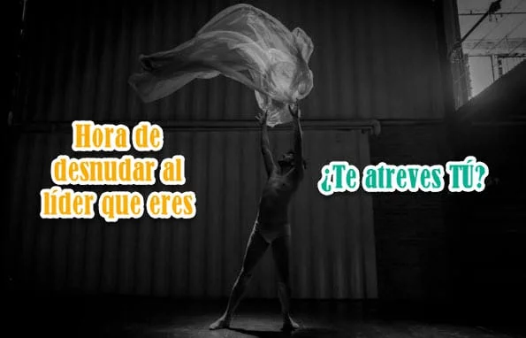 Hora de desnudar al líder que eres